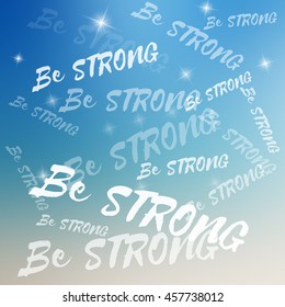 Vector motivational poster template. "Be strong" template on blurred background. Text with various size and opacity.