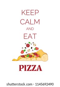 Vector motivational poster with text keep calm and eat and illustration of slice of pizza with falling products. Top view. Isolated on the white background. 