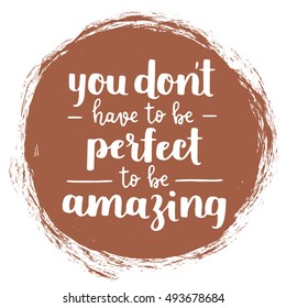 Vector motivational quote - be amazing, not perfect. Hand written brush lettering on potter's clay trend color textured circle. Vector hand drawn typographic poster slogan for your design.