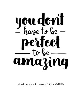 Vector motivational quote - be amazing, not perfect. Hand written brush lettering on white isolated background. Vector hand drawn typographic poster slogan for your design.