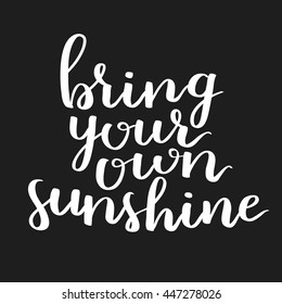 Vector motivational quote lettering bright your own sunshine. White ink on dark isolated background. Decorative print element for your design.