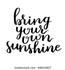 Vector motivational quote lettering bright your own sunshine. Black ink on white isolated background. Decorative print element for your design.
