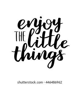 Vector motivational quote lettering Enjoy the little things. Black ink on white isolated background. Decorative print element for your design.