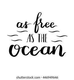 Vector motivational quote lettering as free as the ocean. Black ink on white isolated background. Decorative print element for your design.