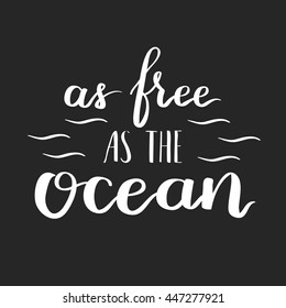 Vector motivational quote lettering as free as the ocean. White ink on dark isolated background. Decorative print element for your design.