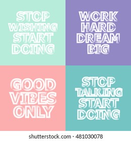 Vector Motivational quote lettering. Poster set. Stop wishing/ talking start doing. Work hard dream big. Good vibes only.