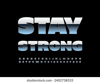 Vector motivational slogan Stay Strong. Trendy Metallic Font. Bold Silver  Alphabet Letters and Numbers.