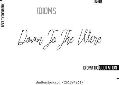 Vector Motivational Typography Idiom Text Down To The Wire