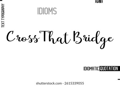 Vector Motivational Typography Idiom Text Cross That Bridge