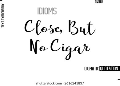Vector Motivational Typography Idiom Text Close, But No Cigar