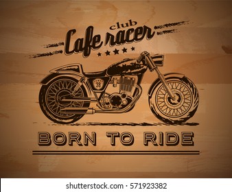 Vector motorcycle inspirational, advertising poster. Hand sketched illustration for retro cafe racer motorcycle on wood background. Graphic bike logo for custom company, garage label, t-shirt print.