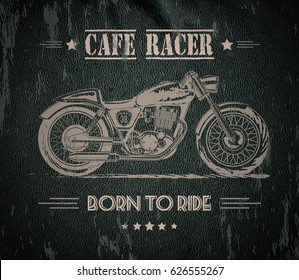 Vector motorcycle inspirational, advertising poster. Hand sketched illustration for retro cafe racer motorcycle on leather background. Graphic bike logo for custom company, garage label, t-shirt print