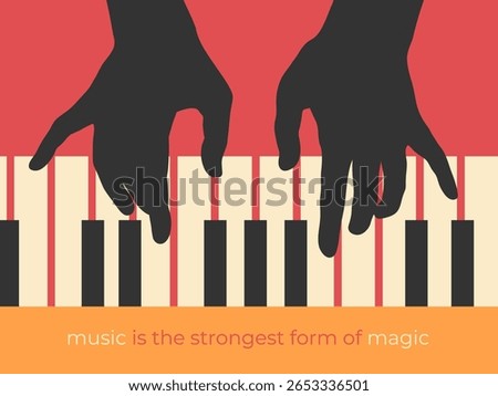 Vector music poster design with silhouette of human hands playing the piano and inspirational quote Music is the strongest form of magic