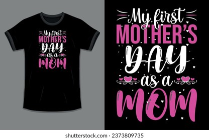 Vector 'My first mother's day as a mom' Mothers Day T Shirt design