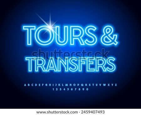 Vector Neon billboard Tours and Transfers. Glowing Blue Font. Modern Bright Alphabet Letters, Numbers and Symbols set.