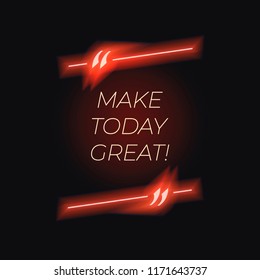 Vector Neon Lettering in Glowing Quote Frame, Red Color, Make Today Great!