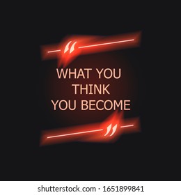 Vector Neon Lettering in Glowing Quote Frame, Red Color, What You Think - You Become!