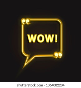 Vector Neon WOW Speech Bubble, Quote Frame, Bright Yellow Color Light Isolated on Dark Background.