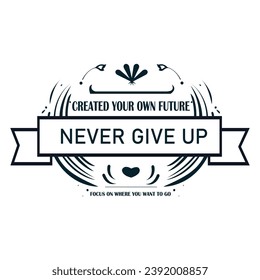 Vector never give up typography quotes t-shirt design.