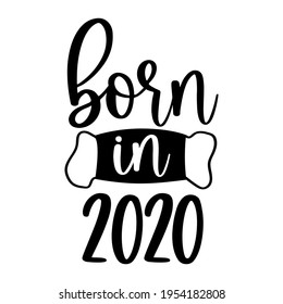 Vector new baby illustration Born in 2020 with medical mask isolated on white background. Quarantine Baby shower, quote for toddler girl, boy bodysuit, t shirt, nursery poster, children room. 