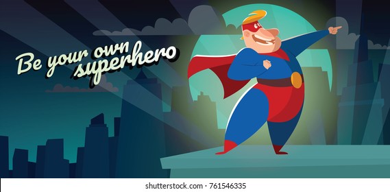 Vector night city card "Be your own superhero" with cartoon image of a funny fat superhero in a red-blue suit, cloak and red mask, pointing at something and smiling on a night city background. Comic.