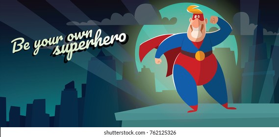 Vector night city card "Be your own superhero" with cartoon image of a funny fat superhero in red-blue suit, cloak and red mask, showing muscles and smiling on a night city background. Comic, hero.