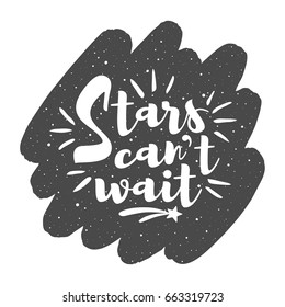 Vector night sky background with inspiration, motivation, encouraging quote. Stars can't wait lettering. Brush stroke shape with uneven edge, spray, splash hand drawn texture. Creative illustration.