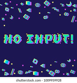 Vector no input phrase in pixel art 8 bit style with glitch VHS effect. Three color half-shifted letters. Ocassional pixels and geometric style decor elements. Gaming concept