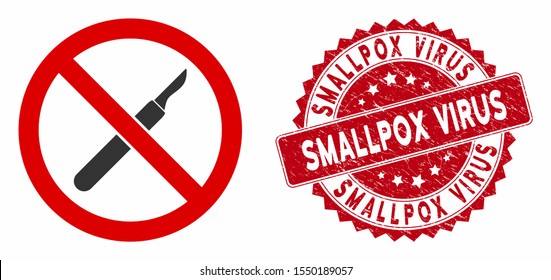 Vector no scalpel icon and corroded round stamp seal with Smallpox Virus phrase. Flat no scalpel icon is isolated on a white background. Smallpox Virus stamp seal uses red color and grunged texture.