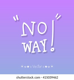 Vector No Way calligraphy, No Way lettering, No Way hand writing, No Way hand drawn inscription great for any use.