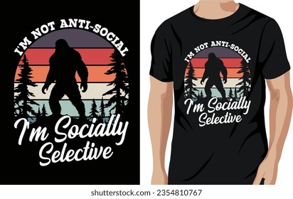 Vector i'm not anti-social i'm socially selective - bigfoot quotes t shirt design for adventure lovers