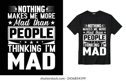 VECTOR NOTHING MAKES ME MORE MAD THAN PEOPLE THINKING I AM MAD