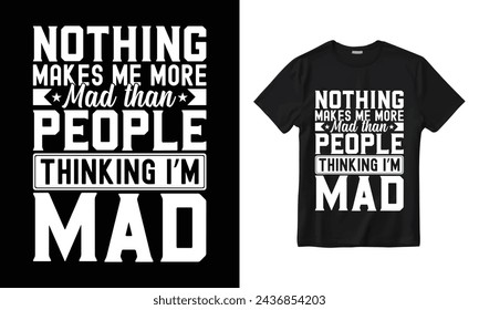 VECTOR NOTHING MAKES ME MORE MAD THAN PEOPLE THINKING I AM MAD