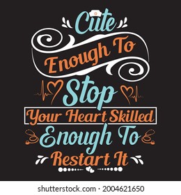 Vector nursing t-shirt design, Cute enough to stop your heart skilled enough to restart it.