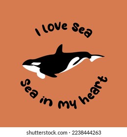 Vector ocean illustration with killer whale. I love sea,sea in my heart - modern lettering.Underwater marine animals.Ecology design for banner,flyer,postcard, website design,t-shirt,poster