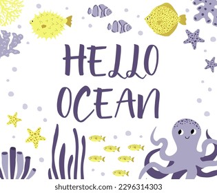 Vector ocean illustration with octopus,flounder,clown fish,starfish,coral.Hello ocean - modern lettering.Underwater marine animals.Ecology design for banner,flyer,postcard, website design,poster