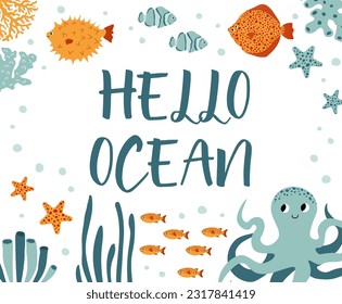 Vector ocean illustration with octopus,flounder,clown fish,starfish,coral.Hello ocean - modern lettering.Underwater marine animals.Ecology design for banner,flyer,postcard, website design,poster