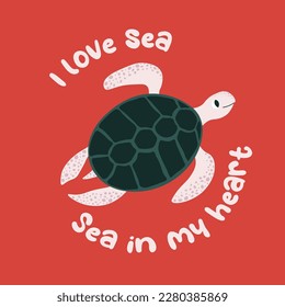 Vector ocean illustration with turtle. I love sea,sea in my heart - modern lettering.Underwater marine animals.Ecology design for banner,flyer,postcard, website design,t-shirt,poster