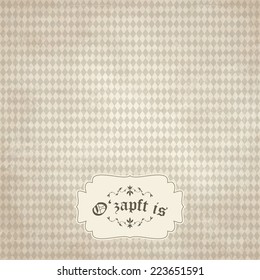vector of old vintage background with Oktoberfest pattern and patch O'zapft is (in German)