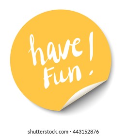 Vector orange circle sticker with curled corner and have fun text inside