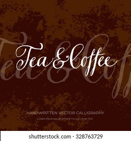 Vector original handwritten calligraphy over old grungy weathered paper background. Tea and coffee