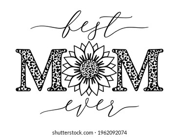 Vector outline illustration of Best Mom Ever quote with sunflower and leopard print on white background. Happy Mothers day card with leopard sunflower for Mom Birthday, gift, t-shirt design, card. 