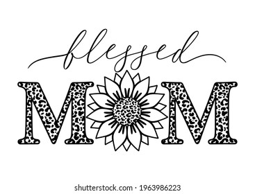 Vector outline illustration of Blessed Mom quote with sunflower and leopard print on white background. Happy Mothers day card with leopard sunflower for Mom Birthday, gift, t-shirt design, card. 
