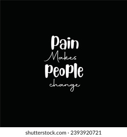 Vector Pain makes people change typography quotes t shirt design