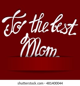 Vector paper background with lettering to the best Mom