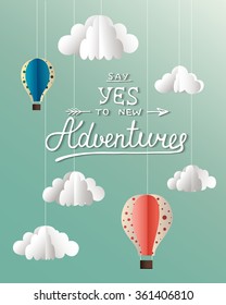 Vector paper clouds and balloons card with hand drawn unique typography design element for greeting cards and posters. Say yes to new adventures on blue background