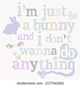 Vector pastel illustration of bunny with lettering. I'm just a bunny and I don't wanna do anything.