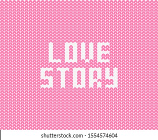 Vector pattern of pastel pink and white  sweater texture.Knitted hearts Valentine's day  background with love story text inscription.