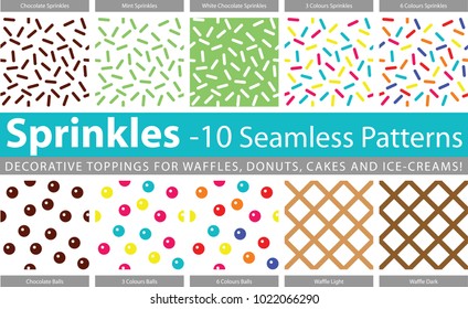 Vector Pattern. Sprinkles, twinkles, chips and balls - 10 Seamless Patterns in Illustrator EPS. Decorative Dessert toppings for waffles, donuts, cakes and ice-creams! 