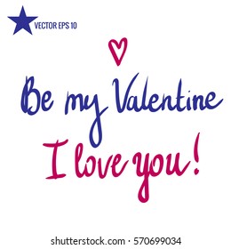Vector phrase illustration, Valentine's Day. I love you. Be my Valentine handwritten calligraphy positive quote  isolated on white background.